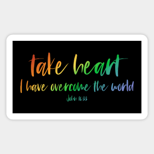 Christian Bible Verse: Take heart, I have overcome the world (rainbow text) Magnet